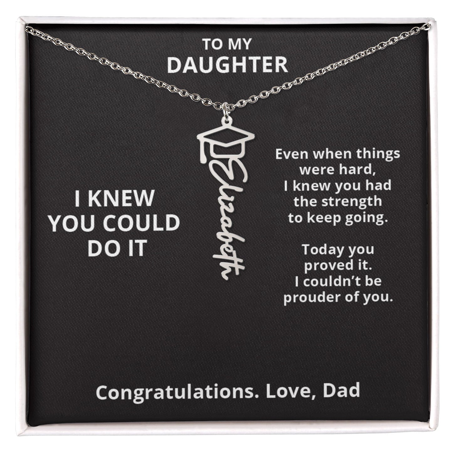 I KNEW YOU COULD DO IT - Graduation Gift From Dad to DAUGHTER