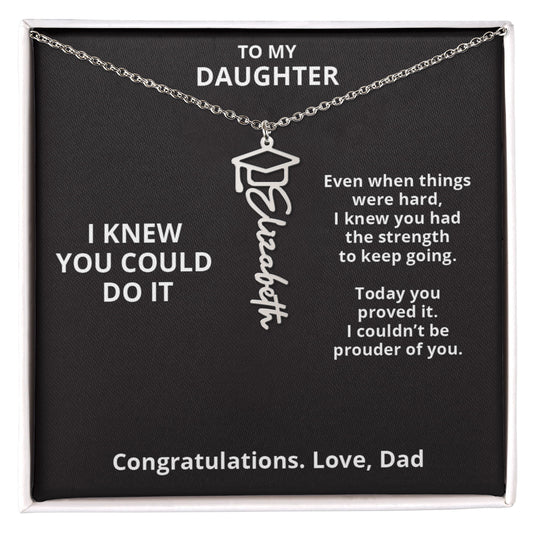 I KNEW YOU COULD DO IT - Graduation Gift From Dad to DAUGHTER