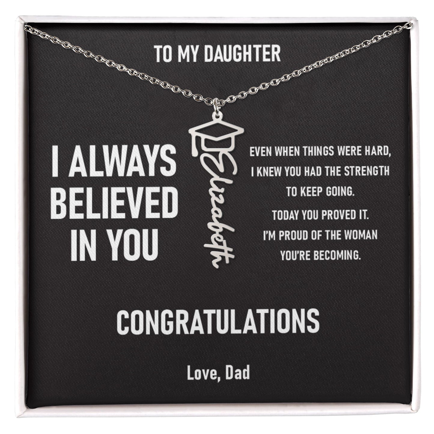 I ALWAYS BELIEVED IN YOU – Graduation Gift From Dad to DAUGHTER