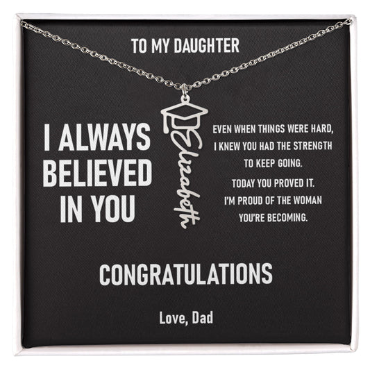 I ALWAYS BELIEVED IN YOU – Graduation Gift From Dad to DAUGHTER