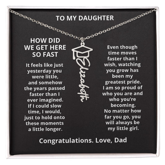 HOW DID WE GET HERE SO FAST - Name Necklace - Dad to Daughter Graduation