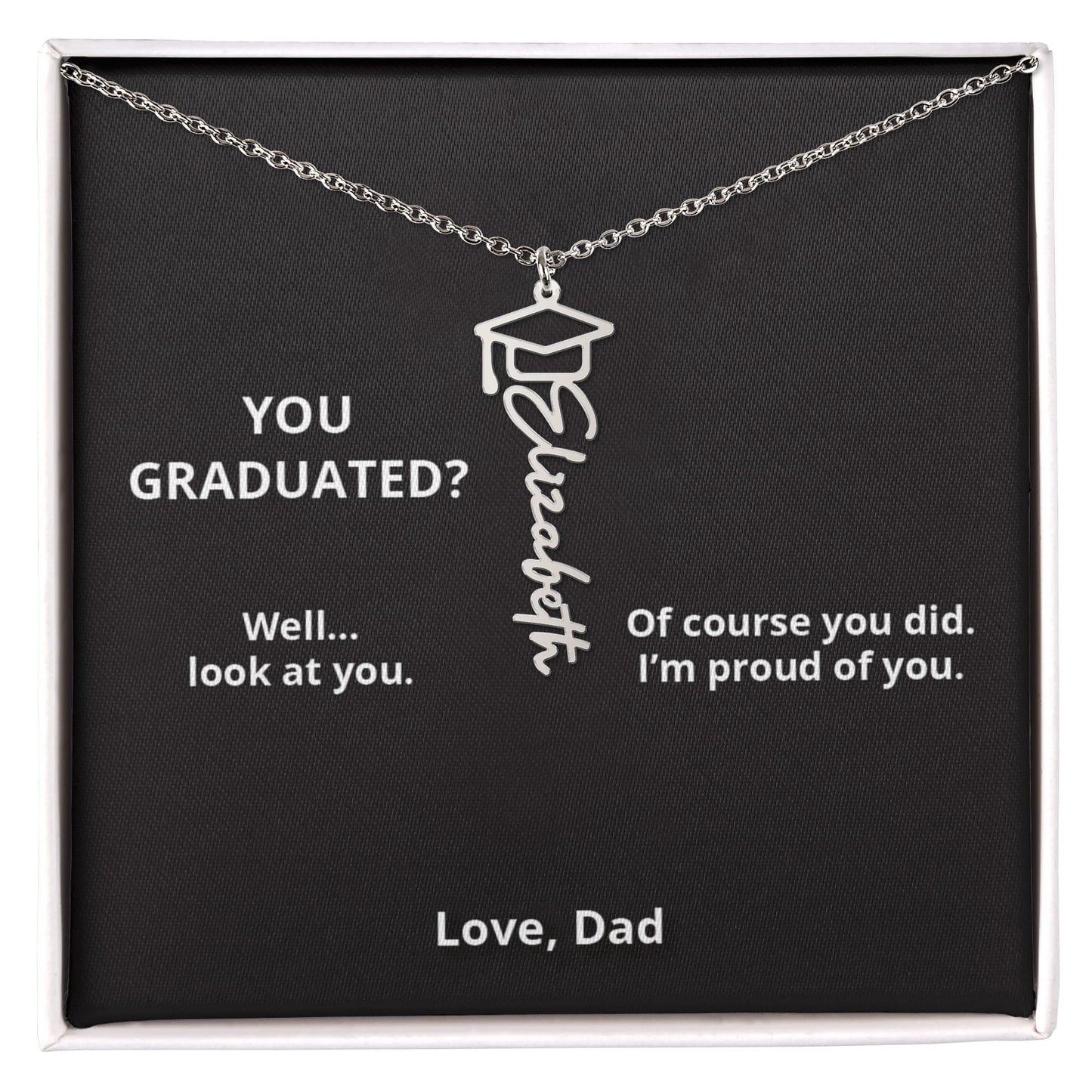 YOU GRADUATED? - Name Necklace - Dad to Daughter Graduation