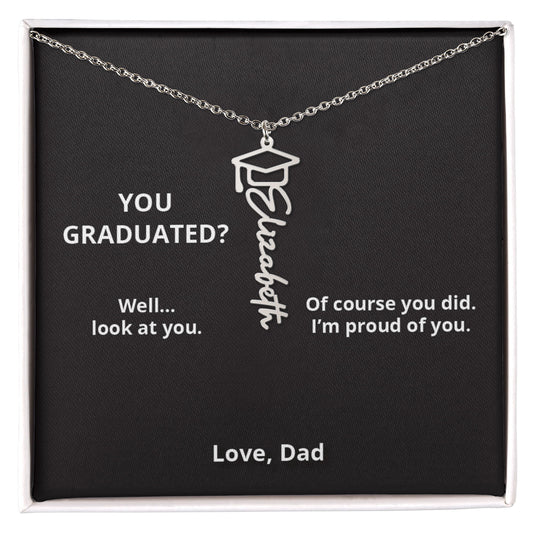 YOU GRADUATED- - Name Necklace - Dad to Daughter Graduation