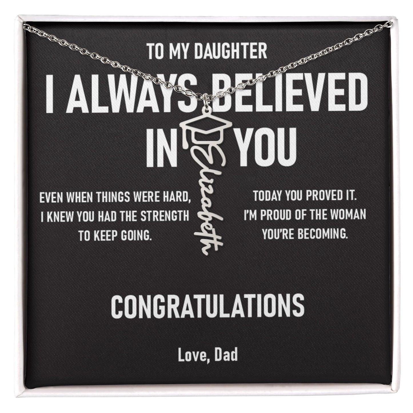 I ALWAYS BELIEVED IN YOU – Graduation Gift From Dad to DAUGHTER