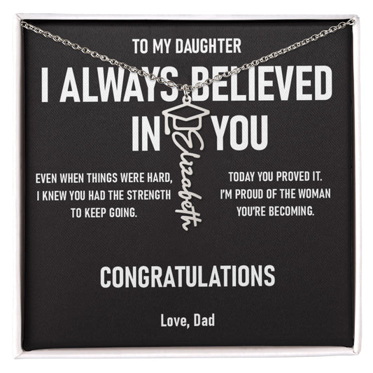 I ALWAYS BELIEVED IN YOU – Graduation Gift From Dad to DAUGHTER