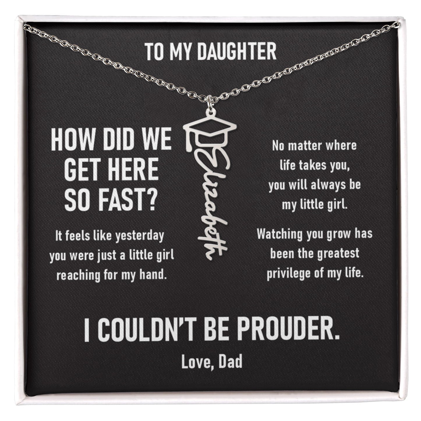 How did we get here so fast? –  Graduation Name Necklace (Dad to Daughter)