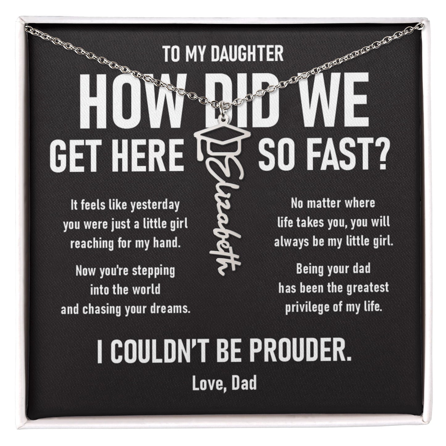 How did we get here... –  Graduation Name Necklace (Dad to Daughter)