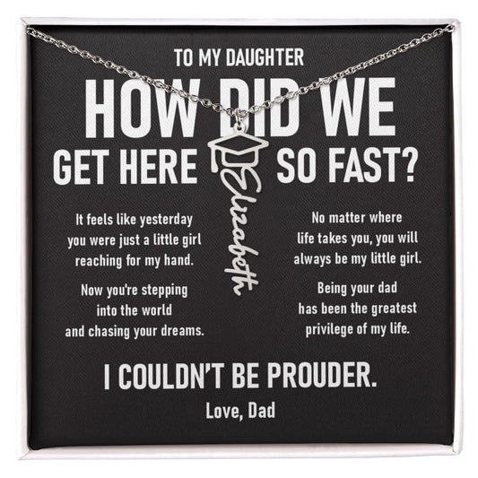 How did we get here... –  Graduation Name Necklace (Dad to Daughter)