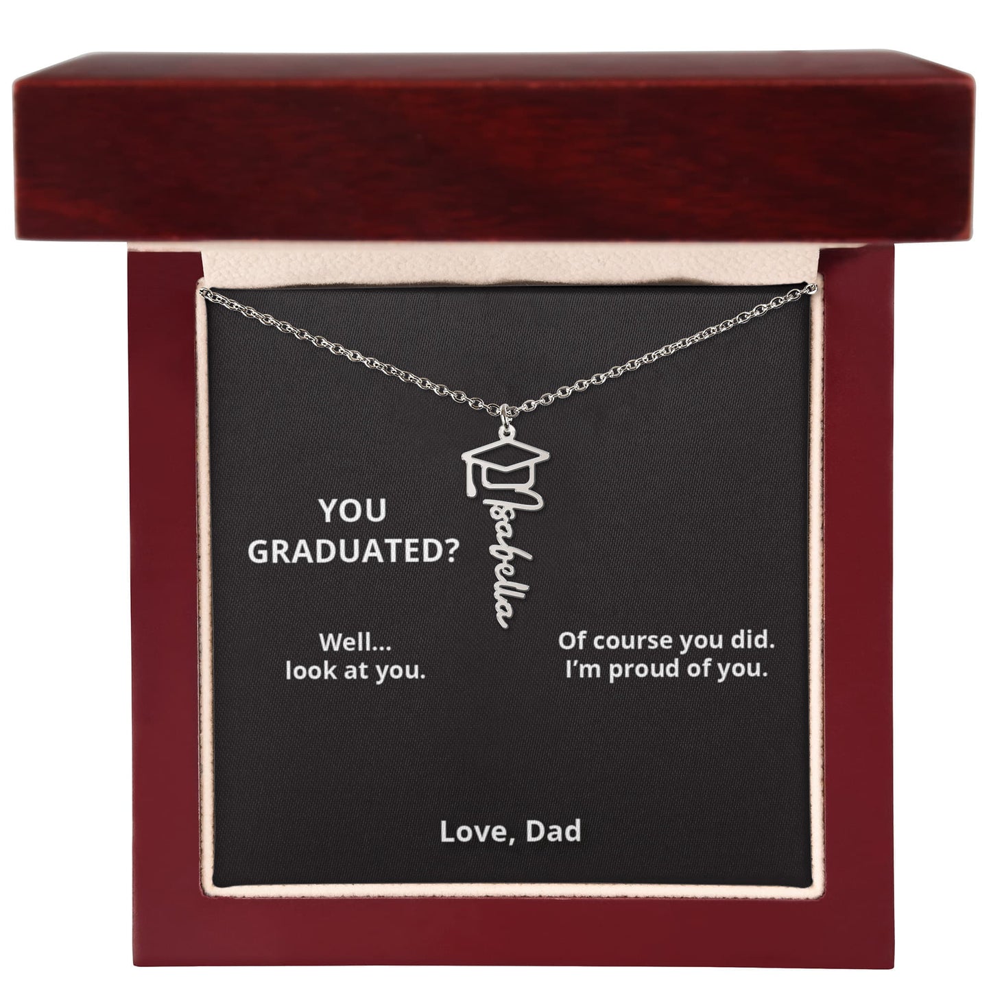YOU GRADUATED? - Name Necklace - Dad to Daughter Graduation