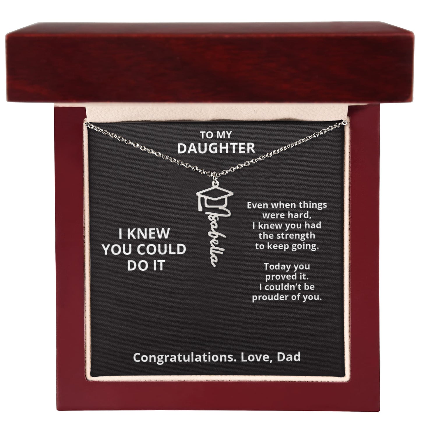 I KNEW YOU COULD DO IT - Graduation Gift From Dad to DAUGHTER