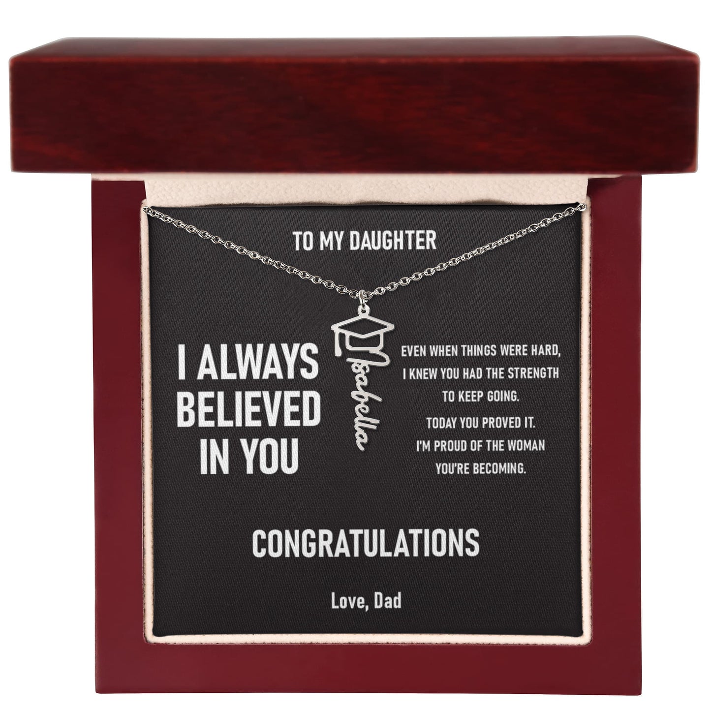 I ALWAYS BELIEVED IN YOU – Graduation Gift From Dad to DAUGHTER