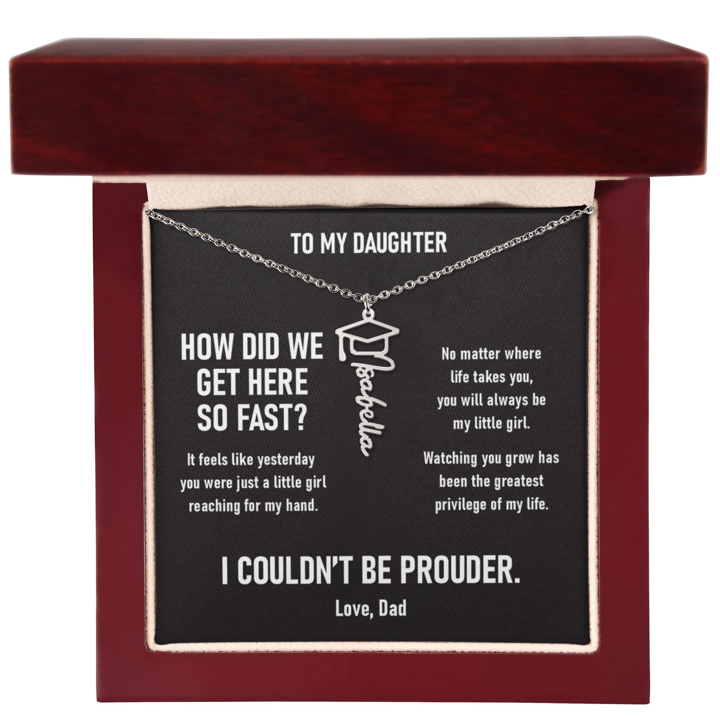 How did we get here so fast? –  Graduation Name Necklace (Dad to Daughter)