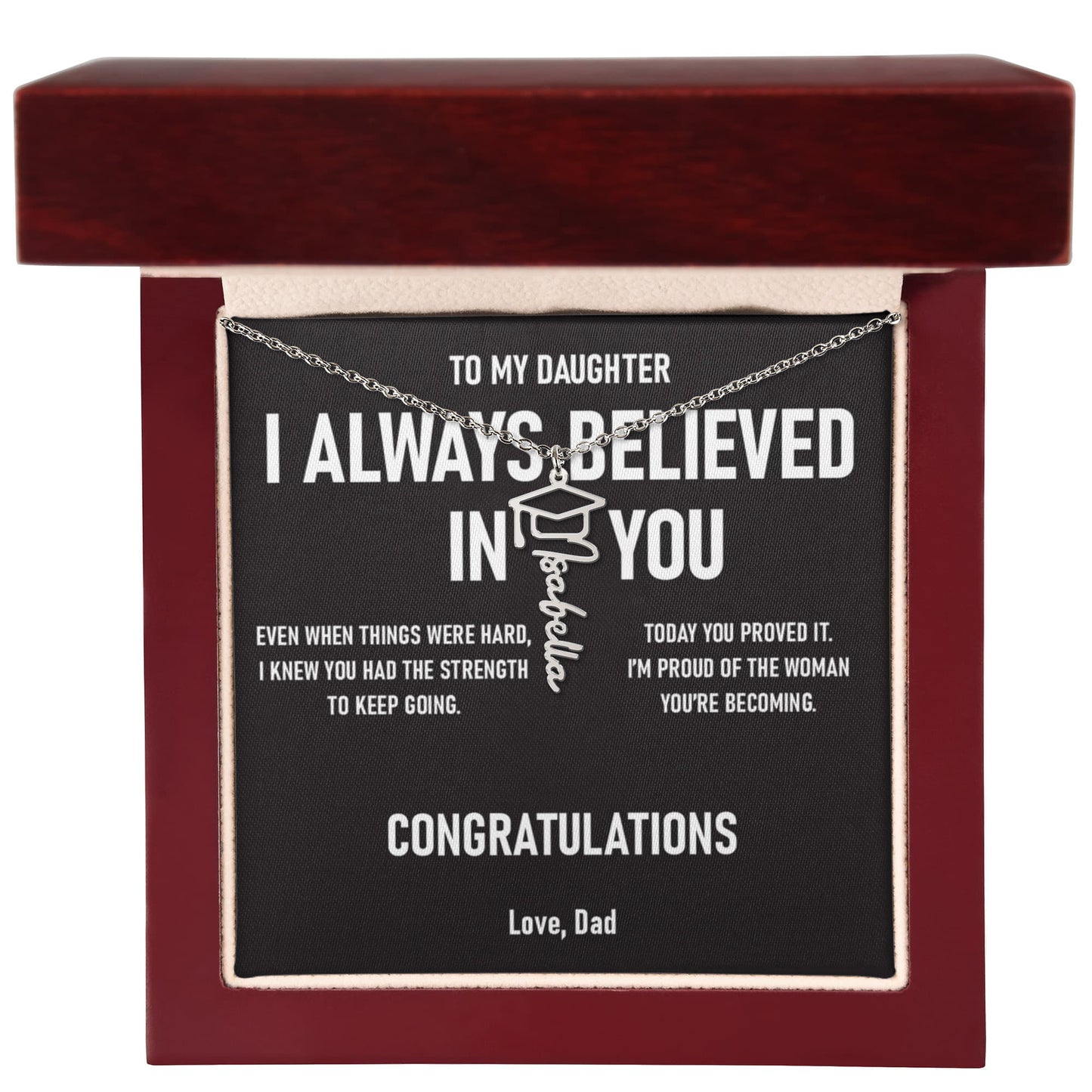 I ALWAYS BELIEVED IN YOU – Graduation Gift From Dad to DAUGHTER