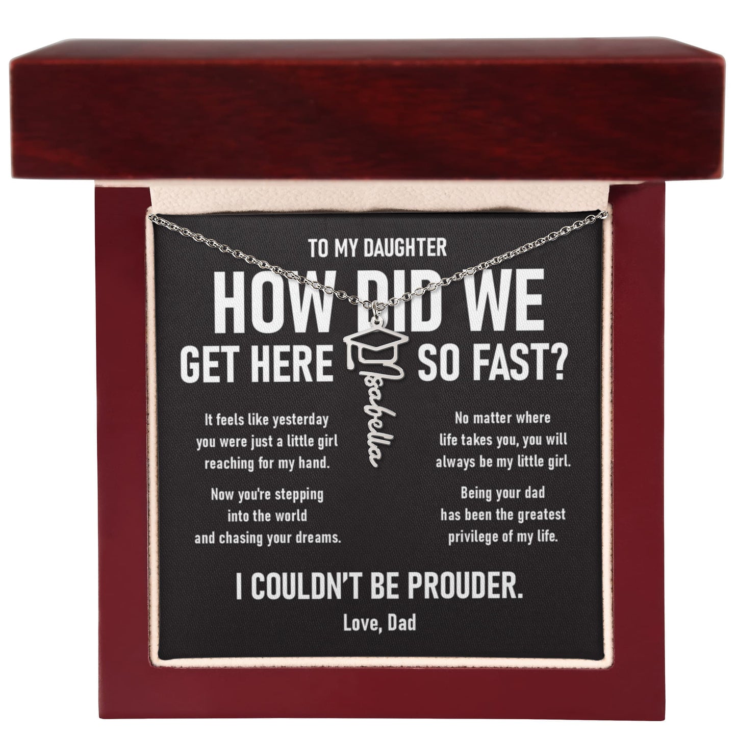 How did we get here... –  Graduation Name Necklace (Dad to Daughter)