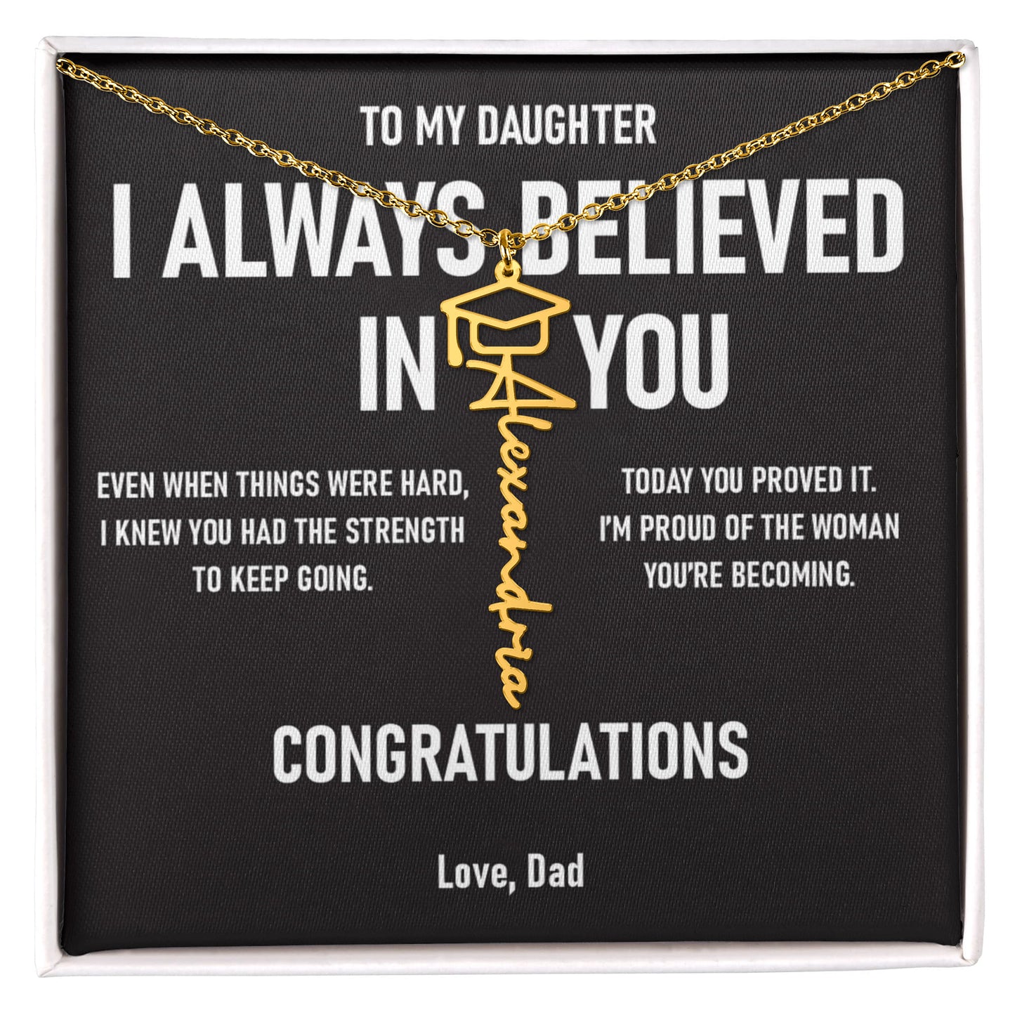 I ALWAYS BELIEVED IN YOU – Graduation Gift From Dad to DAUGHTER