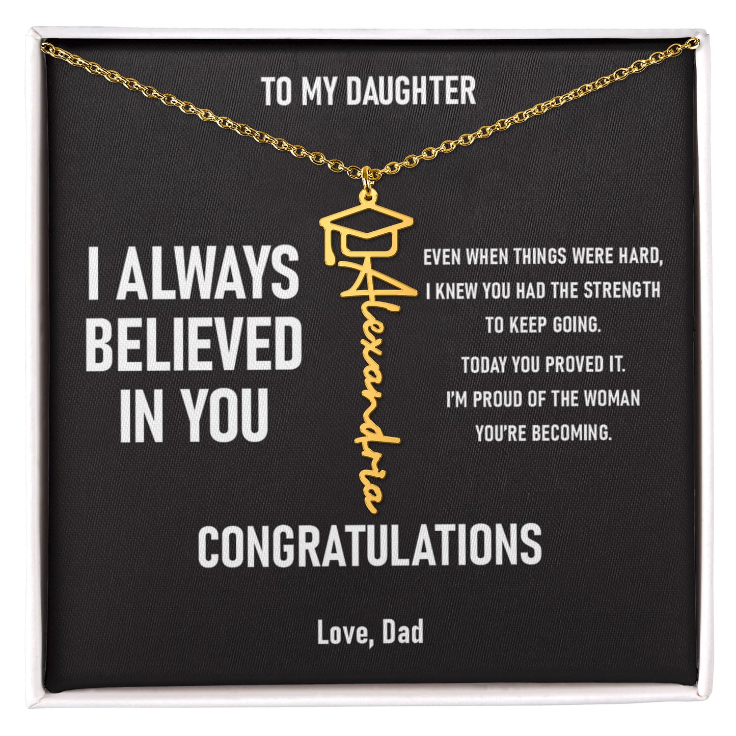 I ALWAYS BELIEVED IN YOU – Graduation Gift From Dad to DAUGHTER