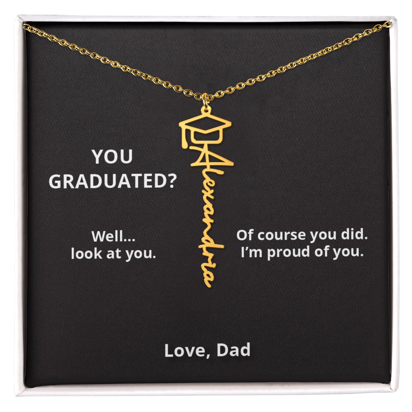 YOU GRADUATED? - Name Necklace - Dad to Daughter Graduation