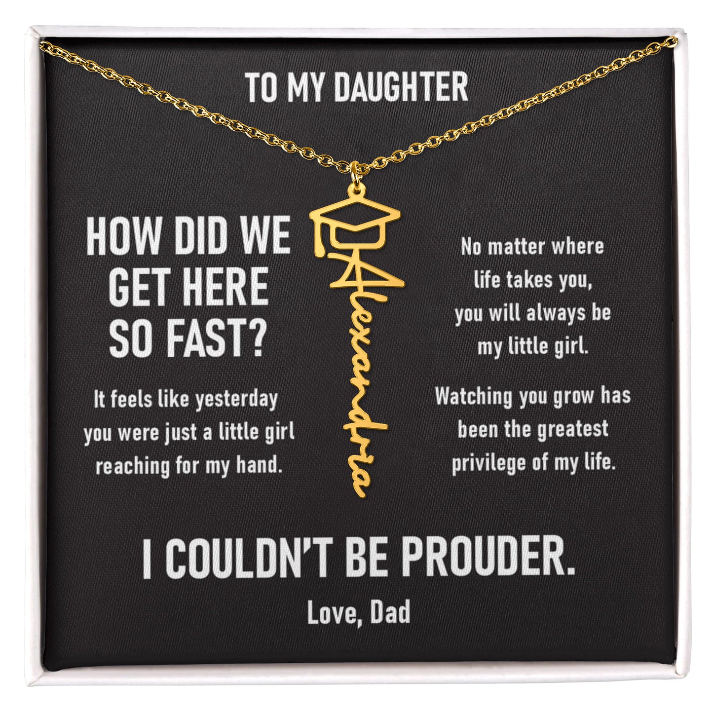 How did we get here so fast? –  Graduation Name Necklace (Dad to Daughter)
