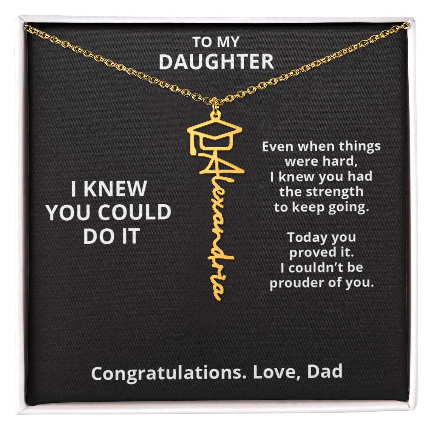 I KNEW YOU COULD DO IT - Graduation Gift From Dad to DAUGHTER