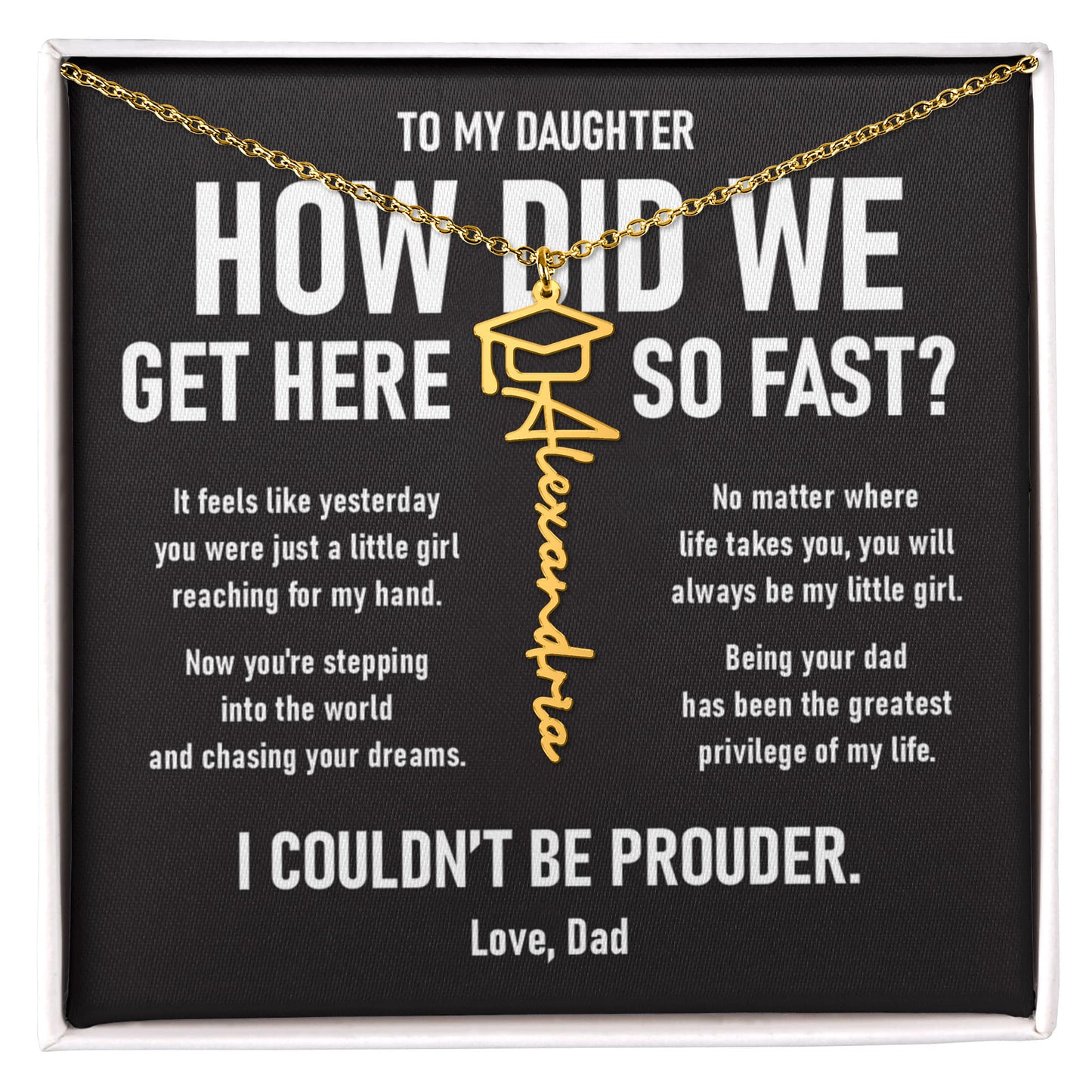 How did we get here... –  Graduation Name Necklace (Dad to Daughter)