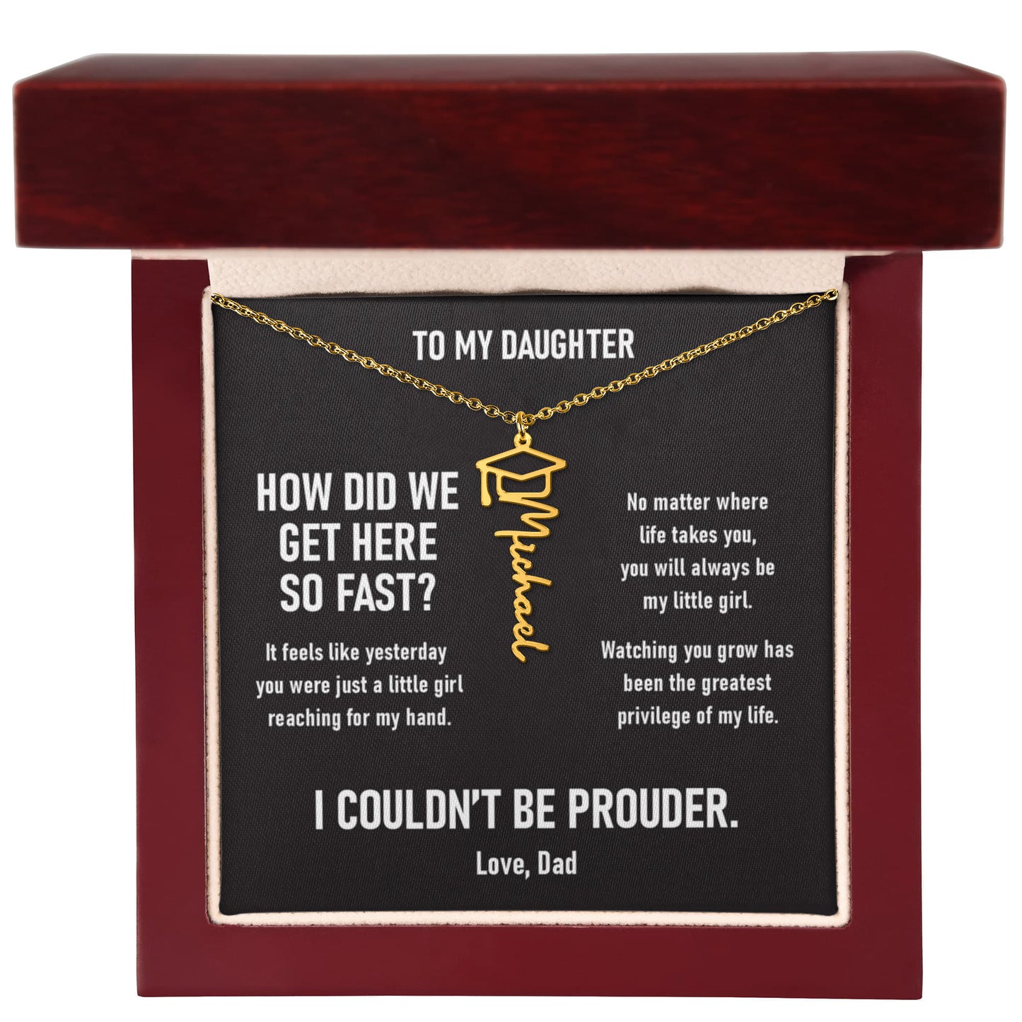 How did we get here so fast? –  Graduation Name Necklace (Dad to Daughter)
