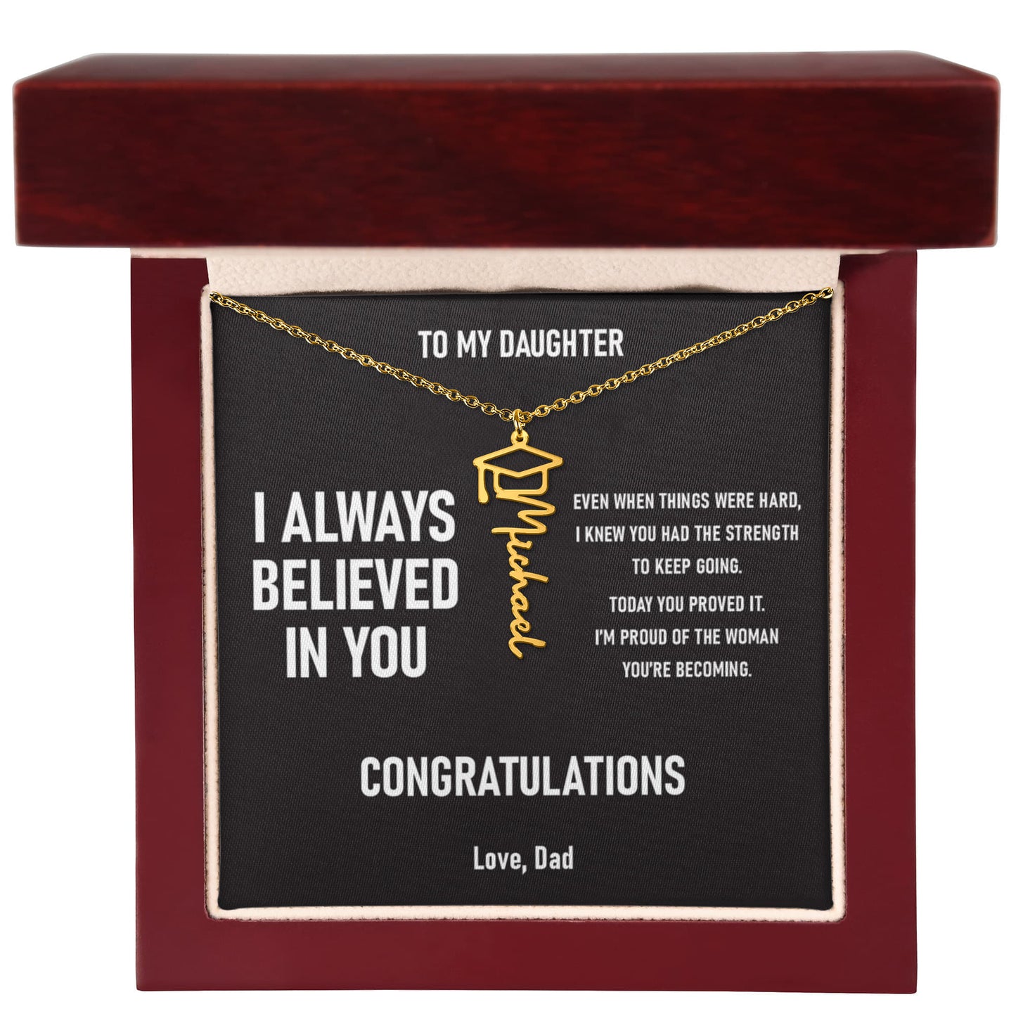 I ALWAYS BELIEVED IN YOU – Graduation Gift From Dad to DAUGHTER