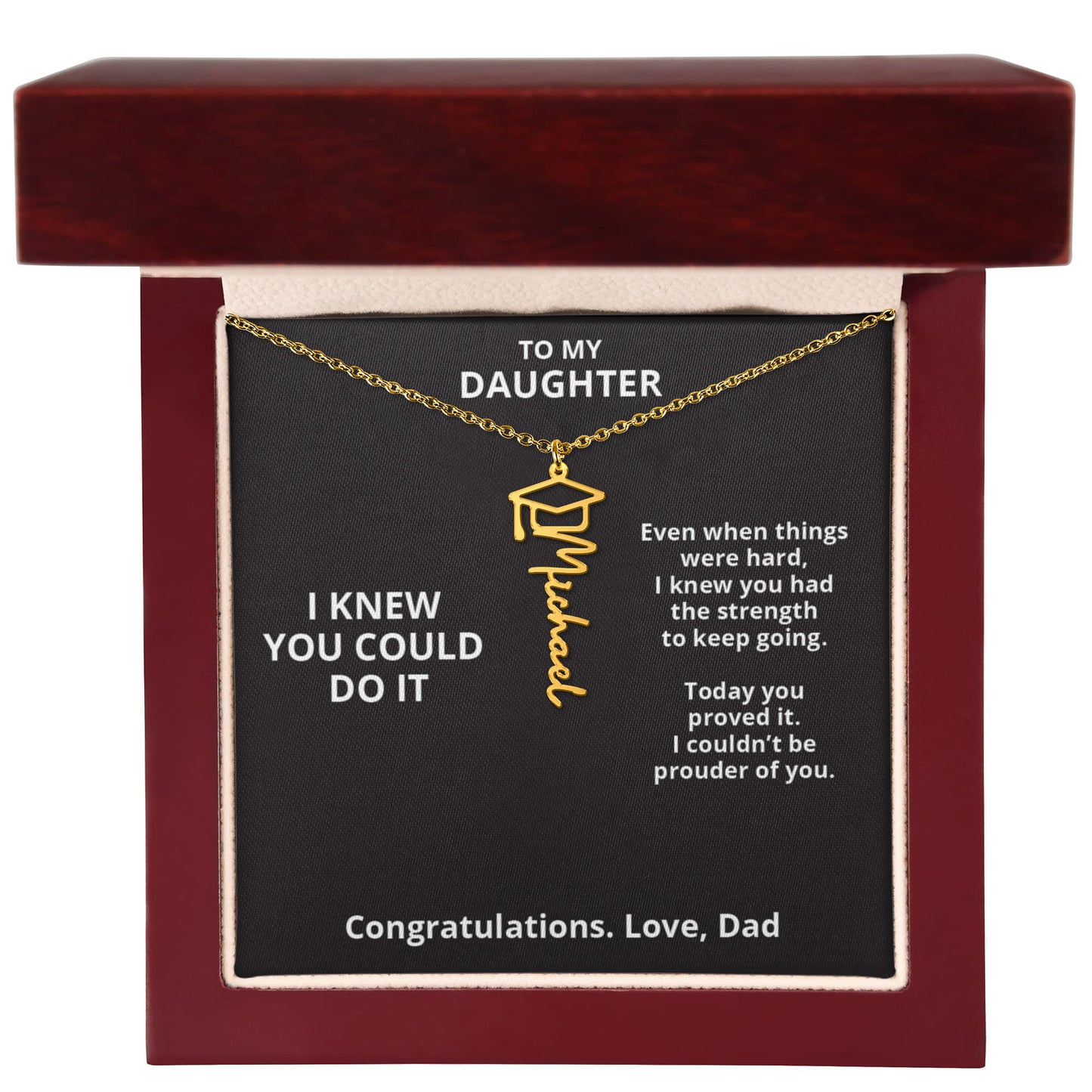 I KNEW YOU COULD DO IT - Graduation Gift From Dad to DAUGHTER