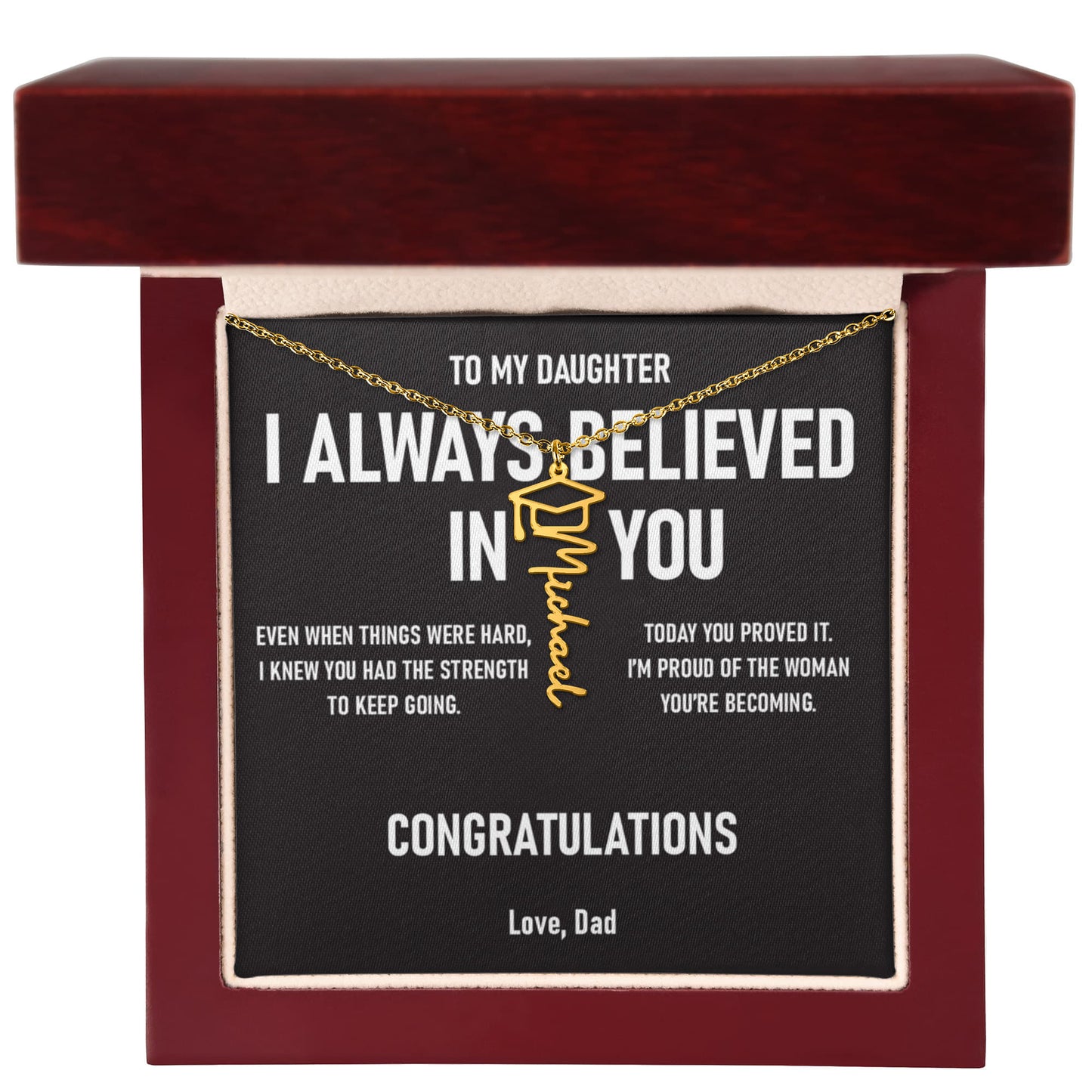 I ALWAYS BELIEVED IN YOU – Graduation Gift From Dad to DAUGHTER